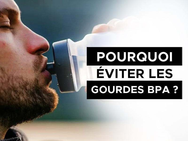 Pourquoi éviter les gourdes en bpa